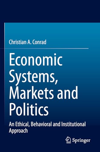 Economic Systems, Markets and Politics: An Ethical, Behavioral and Institutional Approach von Springer